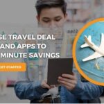 How to Use Travel Deal Websites and Apps to Find Last-Minute Savings